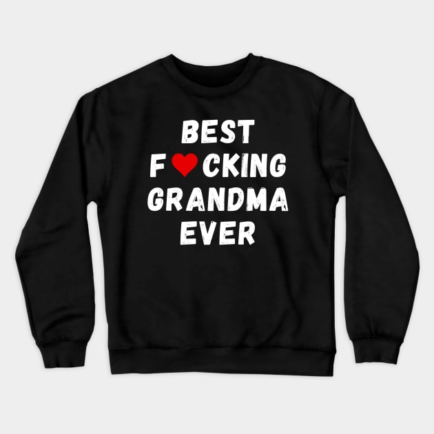 Best fucking grandma ever Crewneck Sweatshirt by Perryfranken